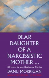 Dear Daughter of a Narcissistic Mother: 100 letters for your Healing and Thriving