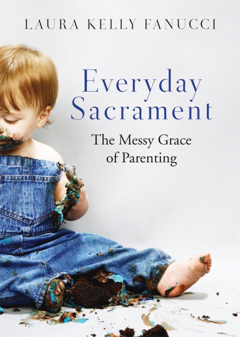 Everyday Sacrament: The Messy Grace of Parenting