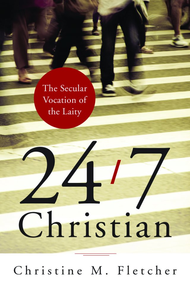 24/7 Christian: The Secular Vocation of the Laity