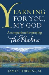 Yearning for You, My God: A Companion for Praying the Psalms