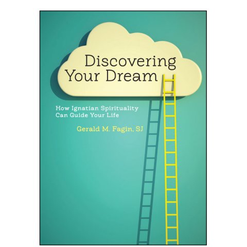 Discovering Your Dream How Ignatian Spirituality Can Guide Your Life