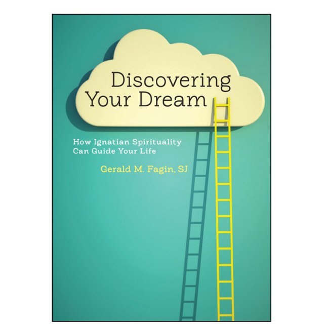 Discovering Your Dream How Ignatian Spirituality Can Guide Your Life