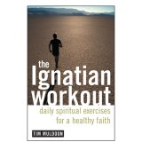 Ignatian Workout : Daily Spiritual Exercises for a Healthy Faith
