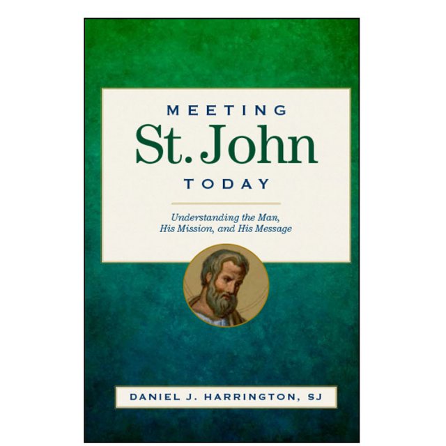 Meeting St John Today Understanding the Man His Mission and His Message 