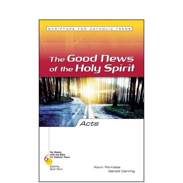 Acts: The Good News of the Holy Spirit - Six Weeks with the Bible for Catholic Teens: Exploring God's Word