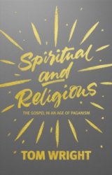 Spiritual and Religious!: The gospel in an age of paganism