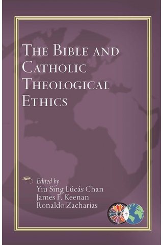 Bible and Catholic Theological Ethics - Catholic Theological Ethics in the World Church Series Vol 5