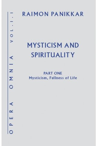 Mysticism and Spirituality: Opera Omnia Volume I: Part 1- Mysticism, Fullness of Life