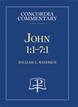 John 1:1 - 7:1 : Concordia Commentary