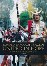 Bonded Through Tragedy, United in Hope : The Catholic Church and East Timor's Struggle for Independence: A Memoir 