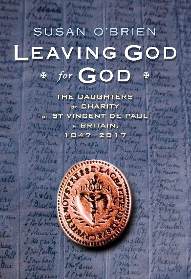 Leaving God for God: The Daughters of Charity of St Vincent de Paul in Britain, 1847 - 2017