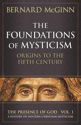 Foundations of Mysticism: Origins to the Fifth Century (Presence of God Series Vol 1)