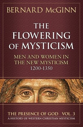 Flowering of Mysticism: Men and Women in the New Mysticism 1200-1350 (Presence of God Series Vol 3)