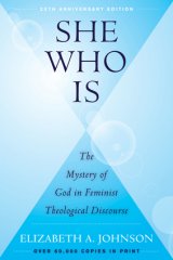 She Who Is: The Mystery of God in Feminist Theological Discourse 25th Anniversary Edition