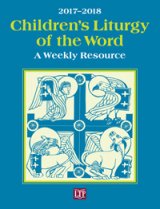 Children’s Liturgy of the Word 2017 - 2018: A Weekly Resource
