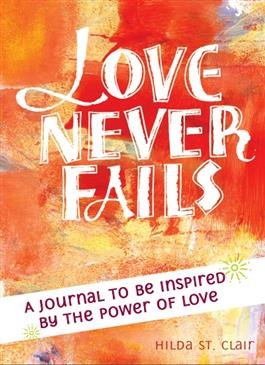 Love Never Fails: A Journal to be Inspired by the Power of Love