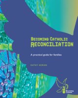 Becoming Catholic Reconciliation - A practical guide for families Revised Edition
