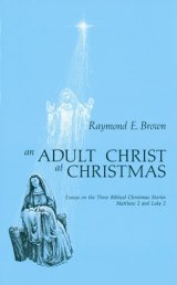 An Adult Christ at Christmas : Essays on the Three Biblical Christmas Stories - Matthew 2 and Luke 2