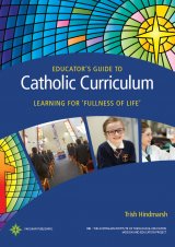 Educator’s Guide to Catholic Curriculum:  Learning for Fullness of Life