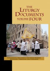 Liturgy Documents, Volume Four: Supplemental Documents for Parish Worship, Devotions, Formation and Catechesis