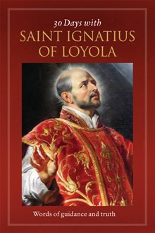 30 Days with Ignatius of Loyola: Words of Guidance and Truth