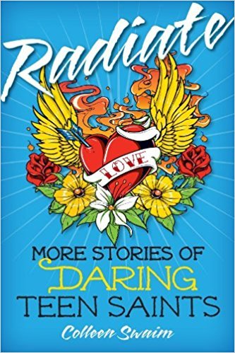 Radiate: More Stories of Daring Teen Saints