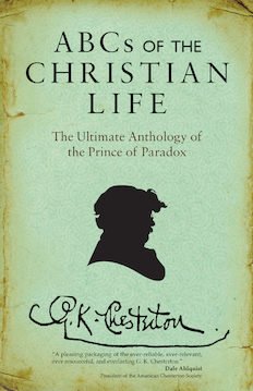 ABCs of the Christian Life: The Ultimate Anthology of the Prince of Paradox