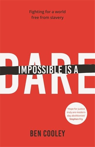 Impossible Is A Dare: Fighting For A World Free From Slavery