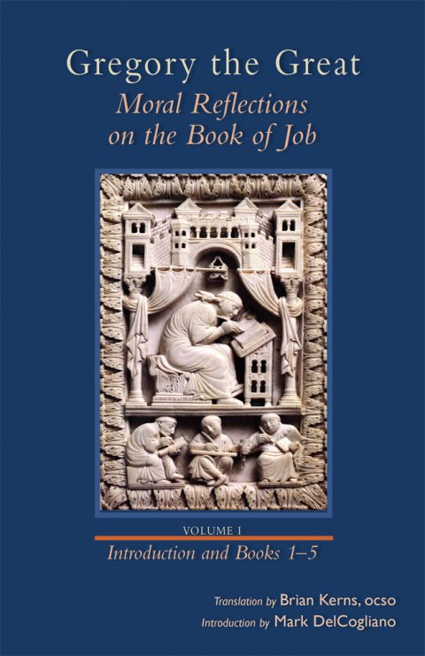 Gregory the Great Moral Reflections on the Book of Job, Volume 1 (Preface and Books 1–5) Cistercian Studies Series