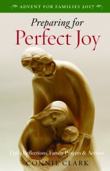 Preparing for Perfect Joy:  Daily Reflections, Prayers and Actions - Advent for Families 2017