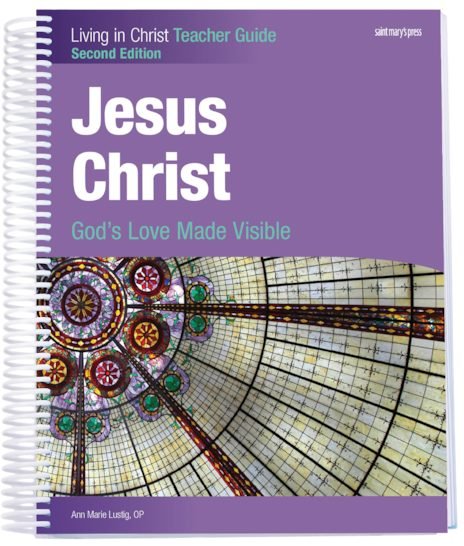 Jesus Christ: God's Love Made Visible - Second Edition Teacher Guide - Living in Christ Series