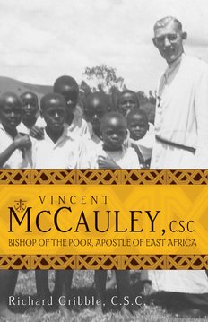 Vincent McCauley, C.S.C : Bishop of the Poor, Apostle of East Africa