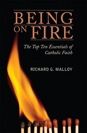 Being on Fire: The Top Ten Essentials of Catholic Faith