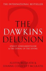 Dawkins Delusion? : Atheist Fundamentalism and the Denial of the Divine