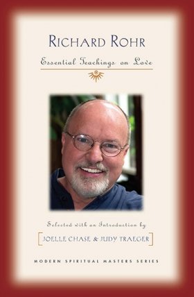Richard Rohr: Essential Teachings on Love Modern Spiritual Masters Series