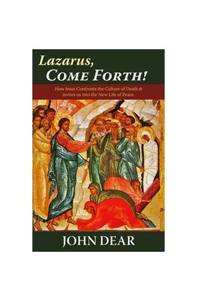 Lazarus, Come Forth! How Jesus Confronts the Culture of Death and Invites Us into the New Life of Peace