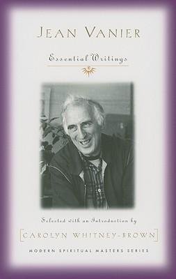 Jean Vanier : Essential Writings Modern Spiritual Masters Series
