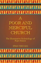 Poor and Merciful Church: The Illuminative Ecclesiology of Pope Francis