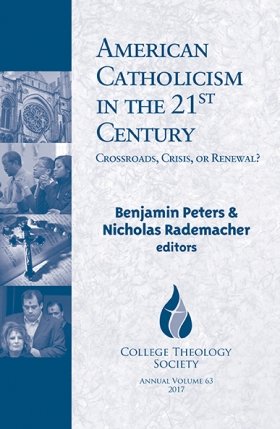 American Catholicism in the 21st Century: Crossroads, Crisis, or Renewal? - College Theology Society Series