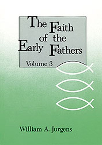 Faith of the Early Fathers Volume 3