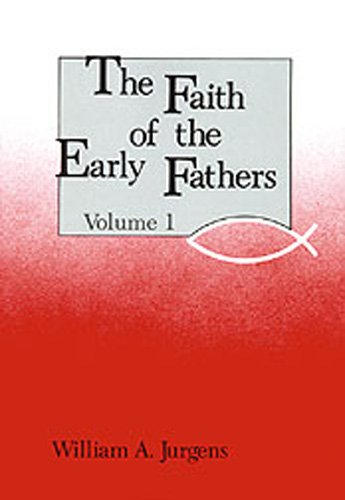 Faith of the Early Fathers Volume 1