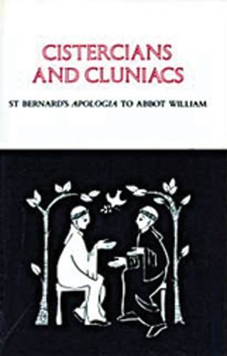 Cistercians and Cluniacs : St. Bernard's Apologia to Abbot William