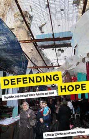 Defending Hope: Dispatches from the front lines in Palestine and Israel