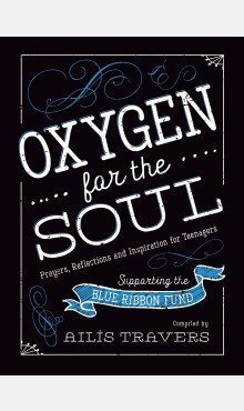 Oxygen for the Soul: Prayers, Reflections and Inspiration for Teenagers 