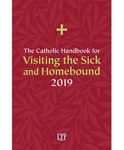 Catholic Handbook for Visiting the Sick and Homebound 2019