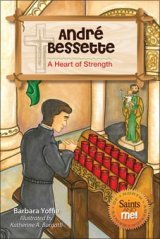 Andre Bessette: A Heart of Strength - Saints of North America, Saints and Me! Series