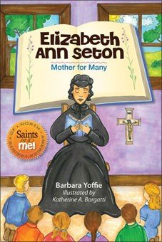 Elizabeth Ann Seton: Mother for Many - Saints of North America, Saints and Me! Series