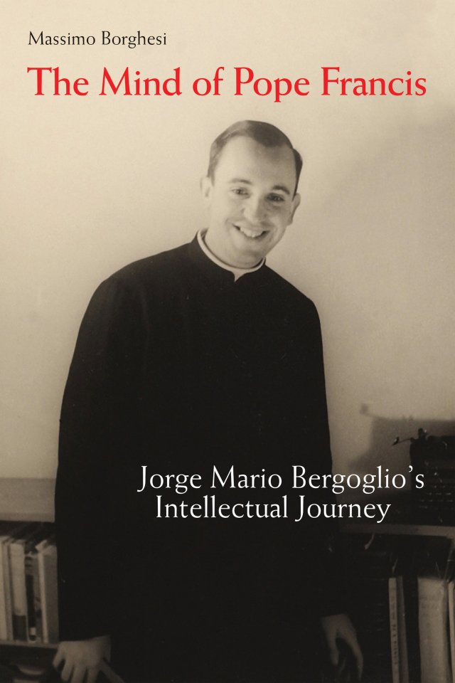 Mind of Pope Francis: Jorge Mario Bergoglio's Intellectual Journey hardcover