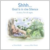 Shhh...God Is in the Silence: A Story for All Ages