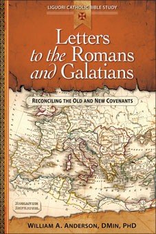 Letters to the Romans and Galatians: Reconciling the Old and New Covenants - Liguori Catholic Bible Study